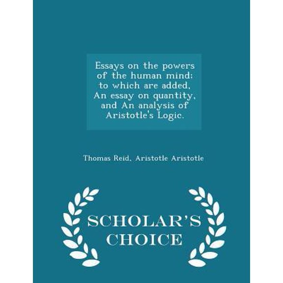 Essays on the Powers of the Human Mind; to Which are Added, An Essay on Quantity, and An Analysis of Aristotle's Logic (Paperback)