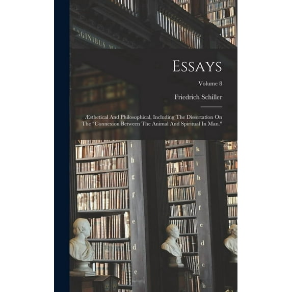 Essays: Æsthetical And Philosophical, Including The Dissertation On The "connexion Between The Animal And Spiritual In Man."; Volume 8 (Hardcover)