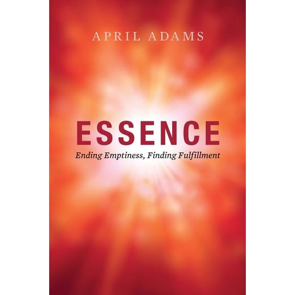 Essence: Ending Emptiness, Finding Fulfillment, (Paperback)