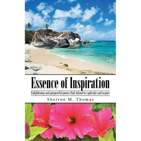 Essence of Inspiration: Enlightening and purposeful poems that intend to captivate and inspire (Paperback)