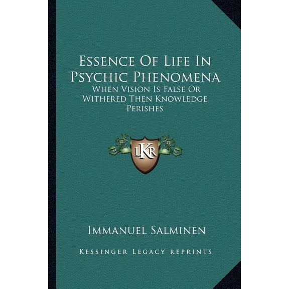 Essence Of Life In Psychic Phenomena : When Vision Is False Or Withered Then Knowledge Perishes (Paperback)