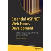 Essential ASP.NET Web Forms Development Full Stack Programming with C#, Sql, Ajax, and JavaScript, Paperback