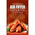 thumbnail image 1 of The Essential Air Fryer Cookbook on a Budget : Fresh, Perfectly Portioned Recipes to Improve Your Health and Lose Weight While Eating Delicious Fried Meals (Hardcover), 1 of 1