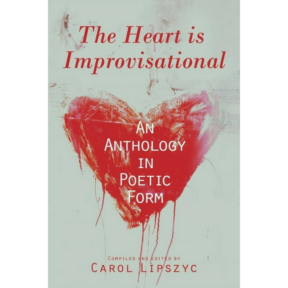 Essential Anthologies Series: The Heart Is Improvisational : An Anthology in Poetic Form (Series #11) (Paperback)