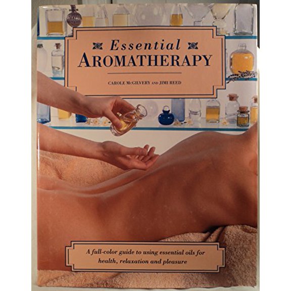 Pre-Owned Essential Aromatherapy: A Full-Color Guide to Using Essential Oils for Health Relaxation and Pleasure (Hardcover) 0831765062 9780831765064