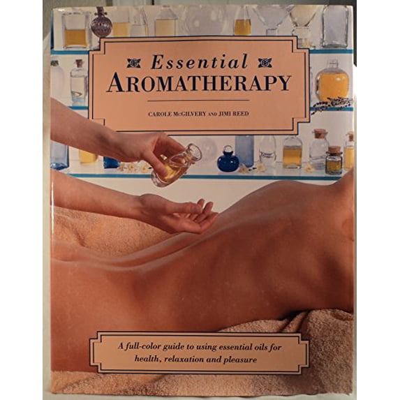 Pre-Owned Essential Aromatherapy: A Full-Color Guide to Using Essential Oils for Health Relaxation and Pleasure (Hardcover) 0831765062 9780831765064