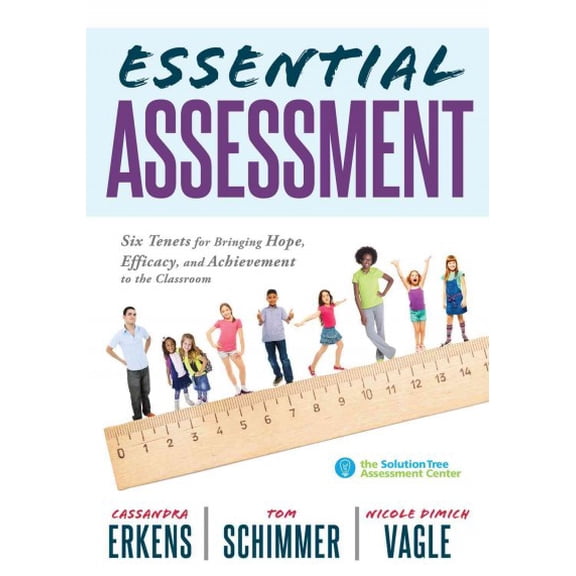 Pre-Owned Essential Assessment: Six Tenets for Bringing Hope, Efficacy, and Achievement to the Classroom--Deepen Teachers' Understanding of Assessment to Meet S (Paperback) 1943874492 9781943874491
