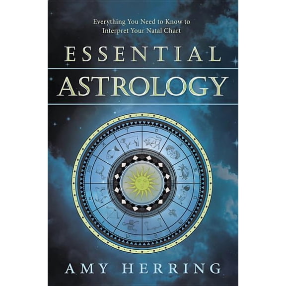 Essential Astrology: Everything You Need to Know to Interpret Your Natal Chart, (Paperback)