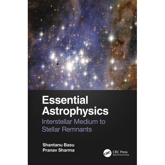 Essential Astrophysics: Interstellar Medium to Stellar Remnants, (Paperback)