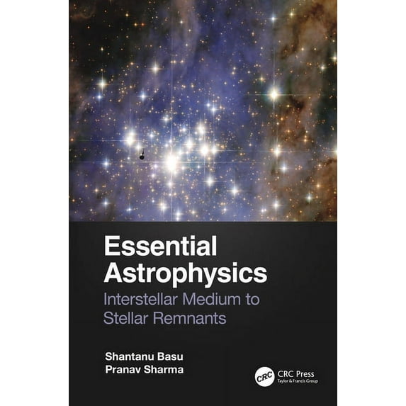 Essential Astrophysics: Interstellar Medium to Stellar Remnants, (Paperback)