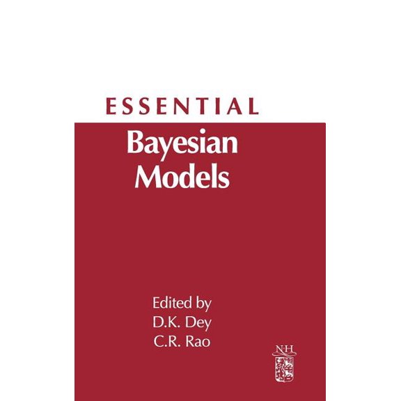 Essential Bayesian Models: A Derivative of Handbook of Statistics: Bayesian Thinking--Modeling and Computation, Volume 2, (Hardcover)