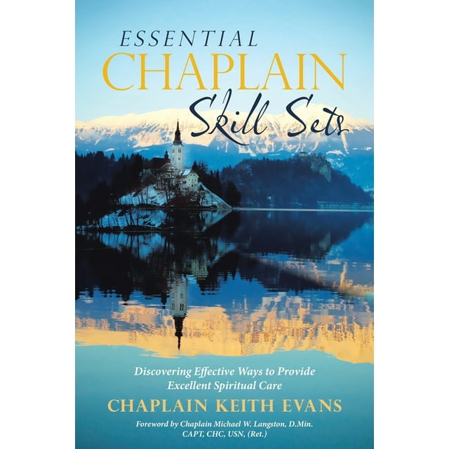 Essential Chaplain Skill Sets: Discovering Effective Ways to Provide Excellent Spiritual Care (Paperback)