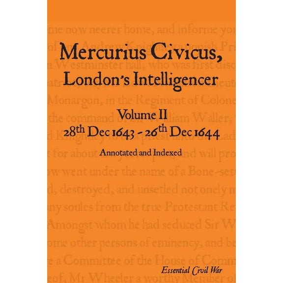 Essential Civil War Mercurius Civicus, London's Intelligencer - Volume II: 28th Dec 1643-26th Dec 1644, (Paperback)