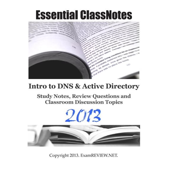 Essential ClassNotes Intro to DNS Active Directory Study Notes, Review Questions and Classroom Discussion Topics 2013 Paperback 148276055X 9781482760552 ExamREVIEW