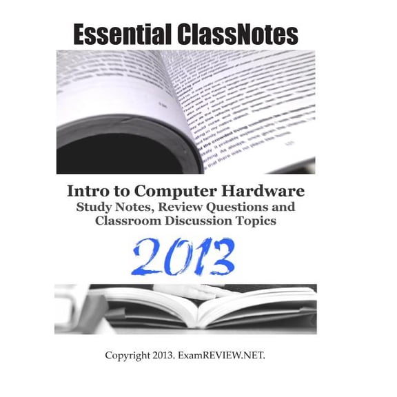 Essential ClassNotes Intro to Computer Hardware Study Notes, Review Questions and Classroom Discussion Topics 2013 (Paperback)