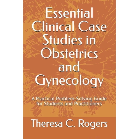 Essential Clinical Case Studies in Obstetrics and Gynecology: A Practical Problem-Solving Guide for Students and Practit, (Paperback)