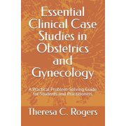 Essential Clinical Case Studies in Obstetrics and Gynecology A Practical Problem-Solving Guide for Students and Practit, Paperback