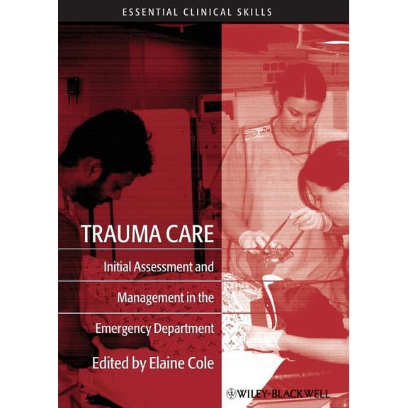 Essential Clinical Skills for Nurses Trauma Care: Initial Assessment and Management in the Emergency Department, (Paperback)