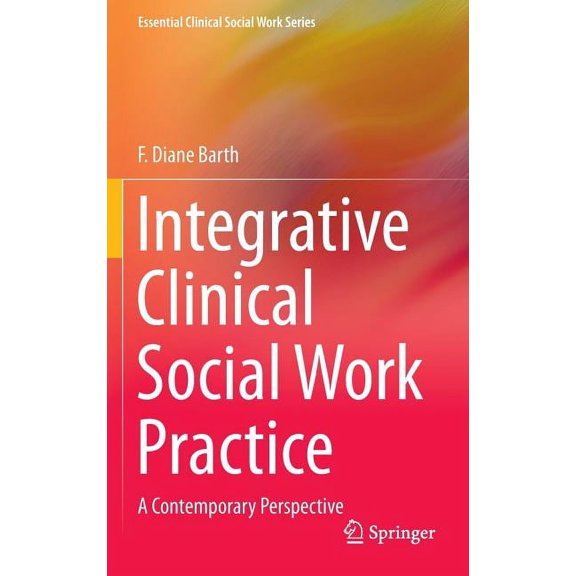 Essential Clinical Social Work Integrative Clinical Social Work Practice: A Contemporary Perspective, (Hardcover)