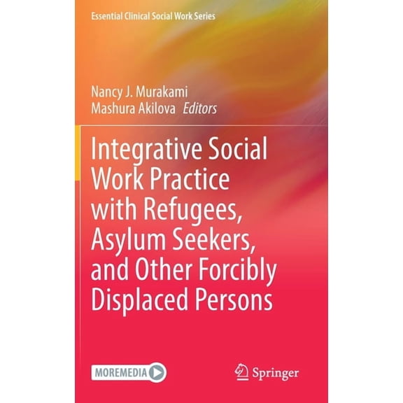 Essential Clinical Social Work Integrative Social Work Practice with Refugees, Asylum Seekers, and Other Forcibly Displaced Persons, (Hardcover)