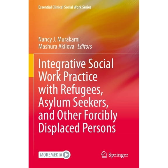 Essential Clinical Social Work Integrative Social Work Practice with Refugees, Asylum Seekers, and Other Forcibly Displaced Persons, (Paperback)