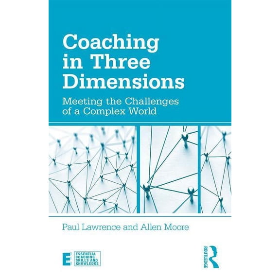 Essential Coaching Skills and Knowledge Coaching in Three Dimensions: Meeting the Challenges of a Complex World, (Paperback)