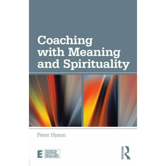 Essential Coaching Skills and Knowledge Coaching with Meaning and Spirituality, (Paperback)