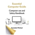 thumbnail image 1 of Essential Computer Guide: Computer Use Safety Handbook, (Paperback), 1 of 1