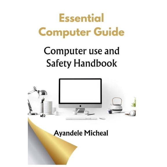 Essential Computer Guide: Computer Use Safety Handbook, (Paperback)