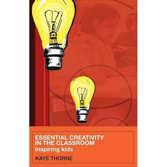 Essential Creativity in the Classroom: Inspiring Kids, (Paperback)