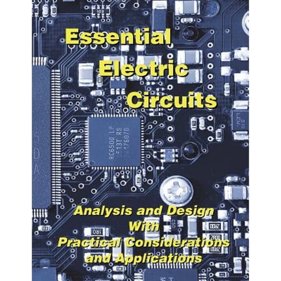Pre-Owned Essential Electric Circuits: Analysis and Design with Practical Considerations and Applications (Paperback) 098269265X 9780982692653