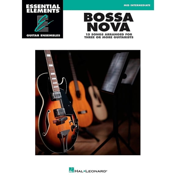Essential Elements: Guitar Ensembles: Bossa Nova - 15 Songs Arranged for Three or More Guitarists: Essential Elements Guitar Ensembles Mid Intermediate (Paperback)