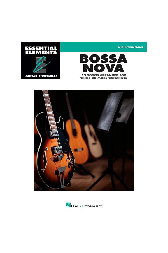 Essential Elements: Guitar Ensembles: Bossa Nova - 15 Songs Arranged for Three or More Guitarists: Essential Elements Guitar Ensembles Mid Intermediate (Paperback)