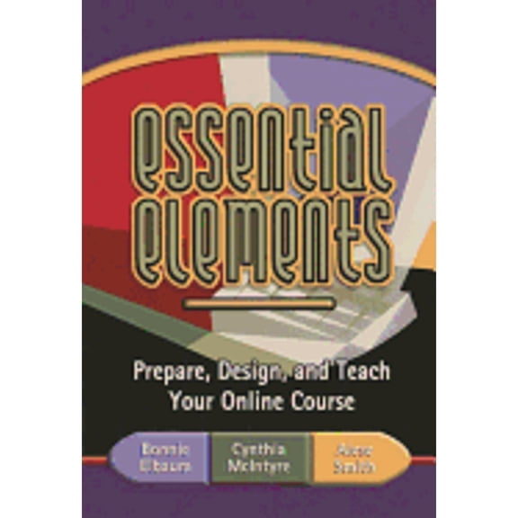 Essential Elements : Prepare, Design, and Teach Your Online Course (Paperback)