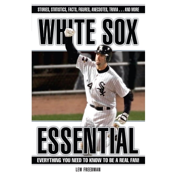Essential: Everything You Need to Know to be a Real Fan: White Sox Essential : Everything You Need to Know to Be a Real Fan! (Hardcover)