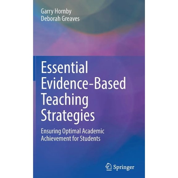 Essential Evidence-Based Teaching Strategies: Ensuring Optimal Academic Achievement for Students, (Hardcover)