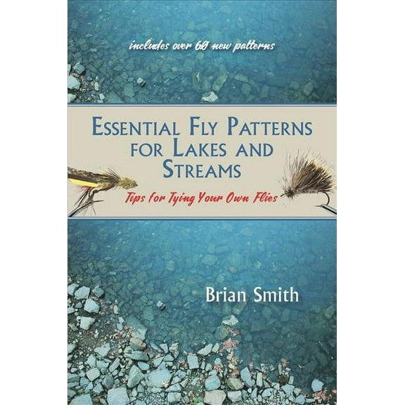 Essential Fly Patterns for Lakes and Streams : Tips for Tying Your Own Flies (Paperback)