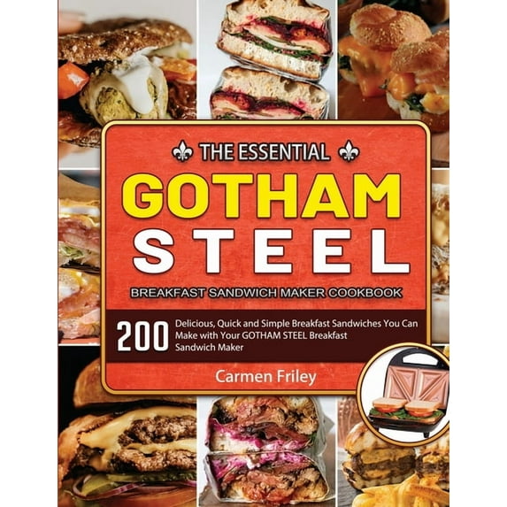 The Essential GOTHAM STEEL Breakfast Sandwich Maker Cookbook: 200 Delicious, Quick and Simple Breakfast Sandwiches You C, (Paperback)