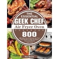 thumbnail image 1 of The Essential Geek Chef Air Fryer Oven Cookbook: 800 Affordable, Easy &amp; Delicious Air Fryer Oven Recipes to Help You, (Hardcover), 1 of 1