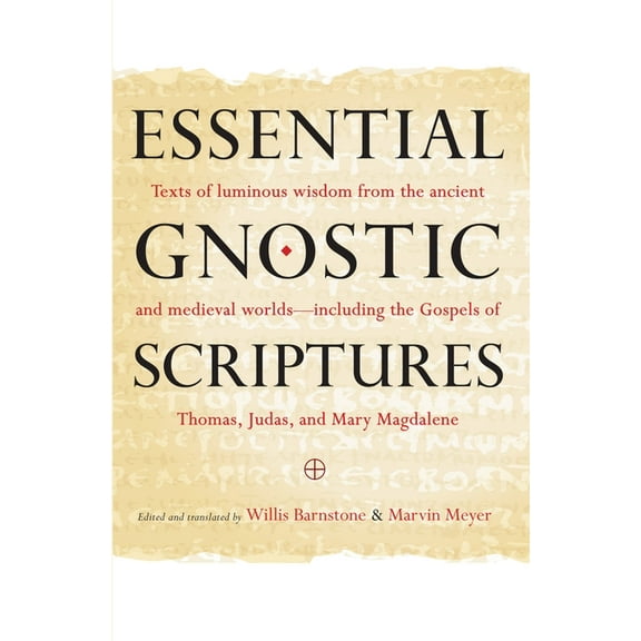 Essential Gnostic Scriptures: Texts of Luminous Wisdom from the Ancient and Medieval Worlds?Including the Gospels of Tho, (Paperback)