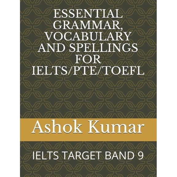 Essential Grammar, Vocabulary and Spellings for Ielts/Pte/TOEFL: Ielts Target Band 9