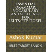 Essential Grammar, Vocabulary and Spellings for Ielts/Pte/TOEFL Ielts Target Band 9 Paperback