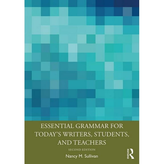 Essential Grammar for Today's Writers, Students, and Teachers, (Paperback)