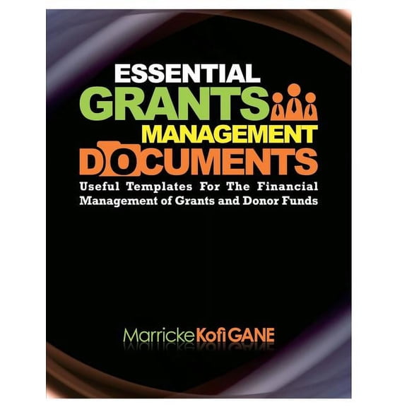 ESSENTIAL GRANTS MANAGEMENT Documents: Sustainable development, gender sensitivity, international development, key performance indicators (Paperback)