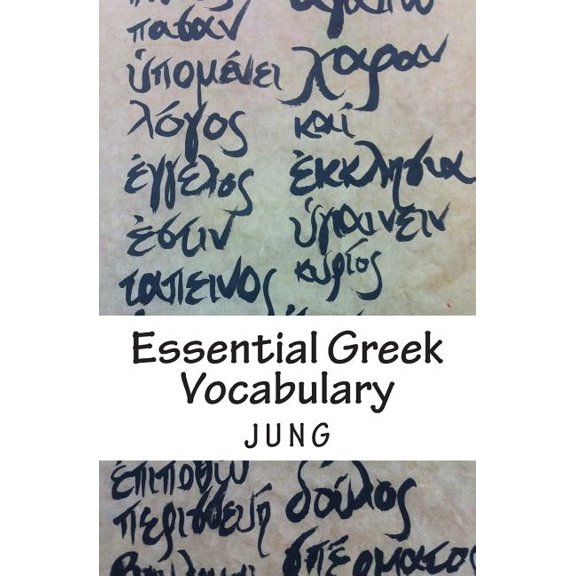 Essential Greek Vocabulary : Mastering Forgetful Words in Unforgettable Ways