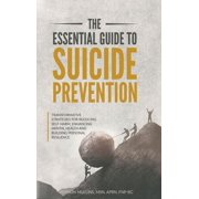 The Essential Guide to Suicide Prevention Transformative Strategies for Reducing Self-Harm, Enhancing Mental Health and, Hardcover
