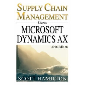 Pre-Owned Essential Guide for Supply Chain Management using Microsoft Dynamics AX: 2016 Edition (Essential Guides for Microsoft Dynamics AX) (Paperback) 0988497603 9780988497603