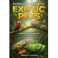 thumbnail image 1 of Essential Guide to Exotic Pets: A Complete Care and Ownership Guide for Responsible Exotic Pet Keepers, (Paperback), 1 of 1