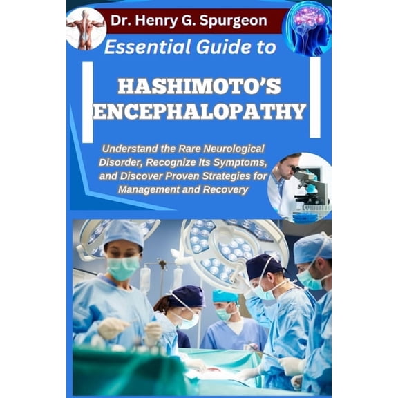Essential Guide to Hashimoto's Encephalopathy: Understand the Rare Neurological Disorder, Recognize Its Symptoms, and Di, (Paperback)