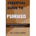 thumbnail image 1 of Essential Guide to Psoriasis: Understanding, Managing, and Thriving: An In-Depth Exploration of Psoriasis, (Paperback), 1 of 1